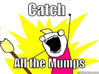           CATCH                     ALL THE MUMPS      All The Things