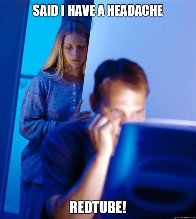 Said I have a headache  Redtube!  Redditors Wife