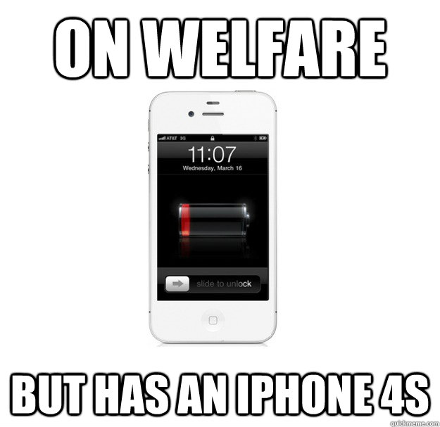 On welfare but has an iphone 4s  - On welfare but has an iphone 4s   scumbag cellphone