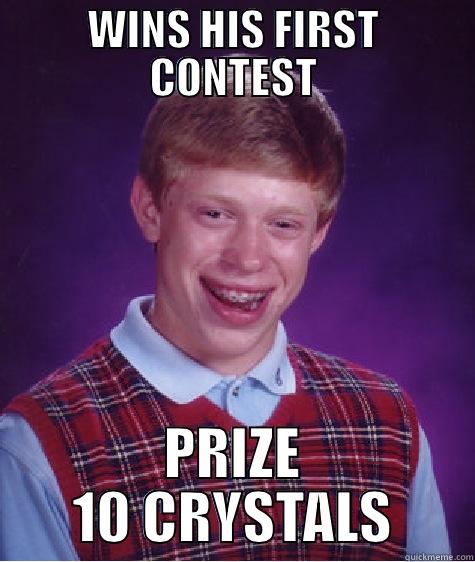 WINS HIS FIRST CONTEST PRIZE 10 CRYSTALS Bad Luck Brian