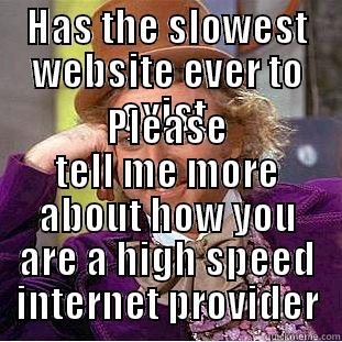 HAS THE SLOWEST WEBSITE EVER TO EXIST  PLEASE TELL ME MORE ABOUT HOW YOU ARE A HIGH SPEED INTERNET PROVIDER Condescending Wonka
