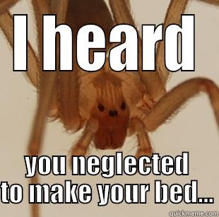 I HEARD YOU NEGLECTED TO MAKE YOUR BED... Misc