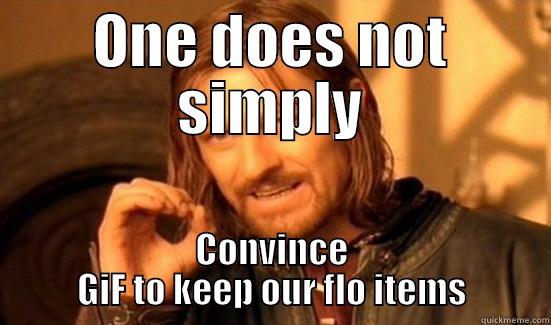 ONE DOES NOT SIMPLY CONVINCE GIF TO KEEP OUR FLO ITEMS Boromir