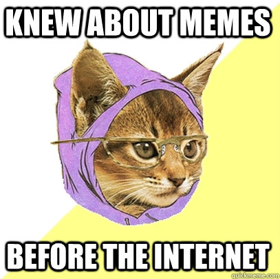 knew about memes before the internet  Hipster Kitty