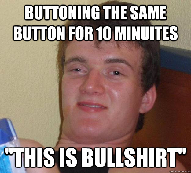 Buttoning the same button for 10 minuites 