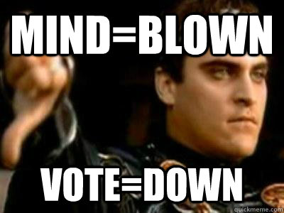 Mind=Blown vote=down  Downvoting Roman