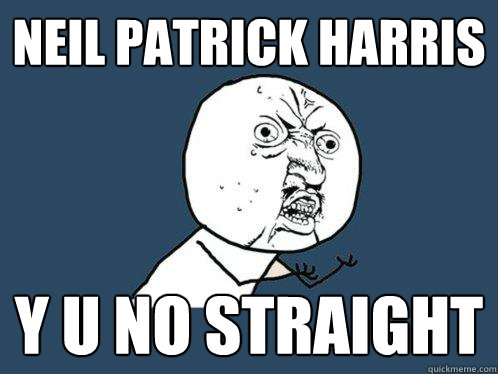neil patrick harris y u no straight  Y U No