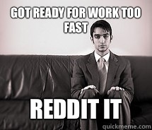 Got ready for work too fast reddit it - Got ready for work too fast reddit it  Suit guy