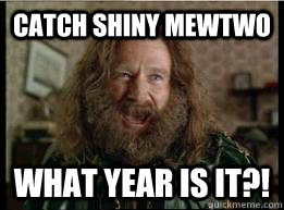 Catch shiny mewtwo What year is it?! - Catch shiny mewtwo What year is it?!  What year is it