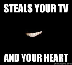steals your tv and your heart - steals your tv and your heart  Misc