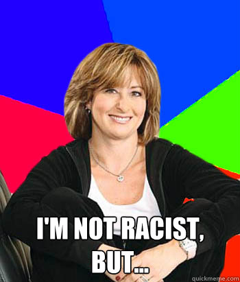 I'm not racist, but...  Sheltering Suburban Mom