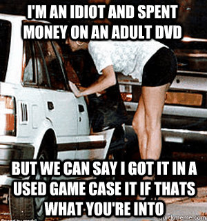 I'm an idiot and spent money on an adult DVD but we can say I got it in a used game case it if thats what you're into  Karma Whore