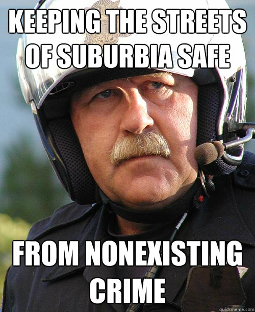 KEEPING THE STREETS OF SUBURBIA SAFE FROM NONEXISTING CRIME - KEEPING THE STREETS OF SUBURBIA SAFE FROM NONEXISTING CRIME  Scumbag sheriff