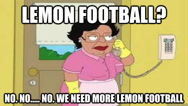 lemon football? no. no..... no. we need more lemon football  