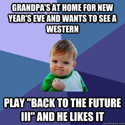 Grandpa's at home for new year's eve and wants to see a western play 
