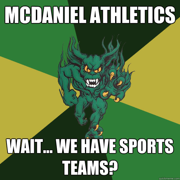 mcdaniel athletics wait... we have sports teams?  Green Terror