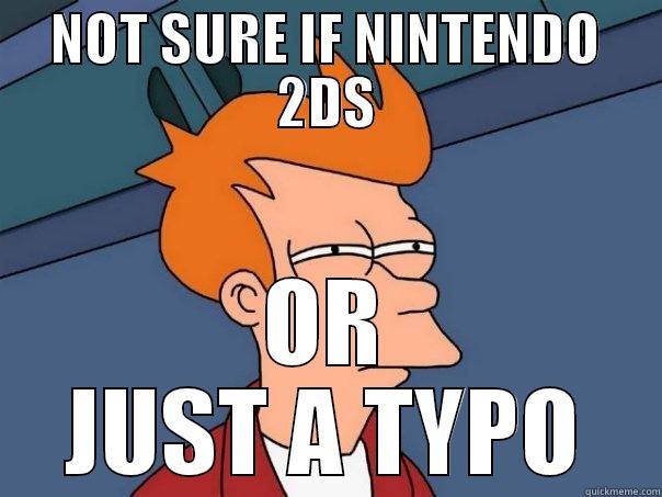 I originally created this, some guy stole it - NOT SURE IF NINTENDO 2DS OR JUST A TYPO Futurama Fry