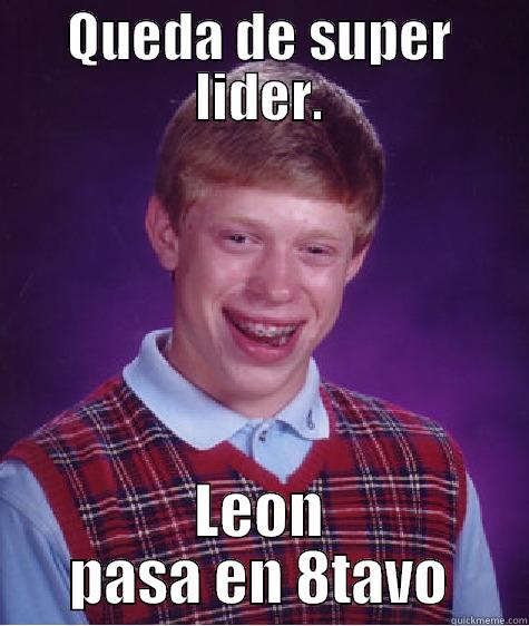 QUEDA DE SUPER LIDER. LEON PASA EN 8TAVO Bad Luck Brian