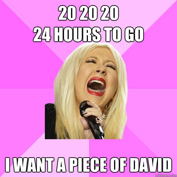 20 20 20
24 hours to go i want a piece of david  Wrong Lyrics Christina