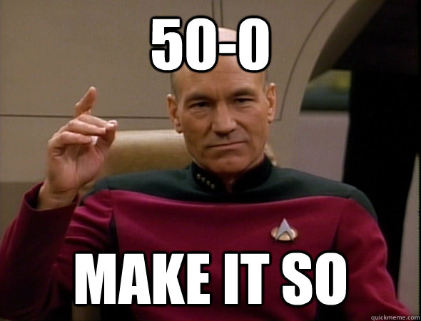 50-0 make it so - 50-0 make it so  good captain picard