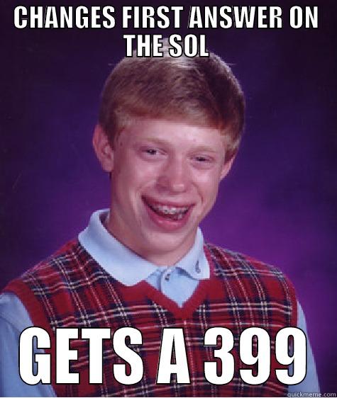 CHANGES FIRST ANSWER ON THE SOL GETS A 399 Bad Luck Brian