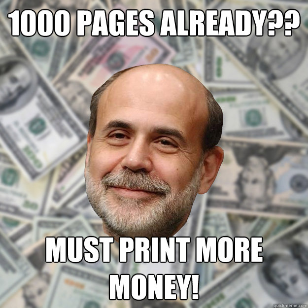 1000 Pages already?? Must print more Money! - 1000 Pages already?? Must print more Money!  Ben Bernanke
