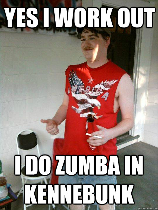 Yes I work out I do zumba in Kennebunk  Redneck Randal