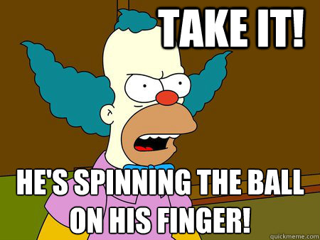 Take it! He's spinning the ball on his finger! - Take it! He's spinning the ball on his finger!  Krazy Krusty