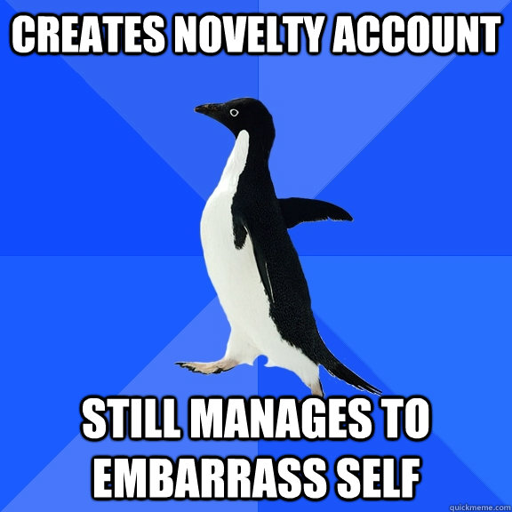 creates novelty account still manages to embarrass self  Socially Awkward Penguin