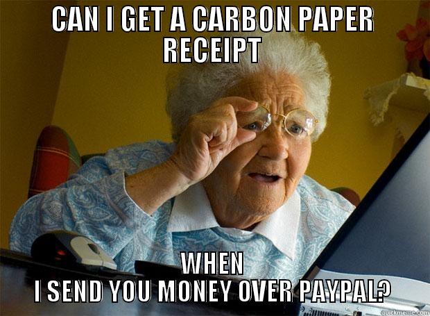 CAN I GET A CARBON PAPER RECEIPT WHEN I SEND YOU MONEY OVER PAYPAL? Grandma finds the Internet