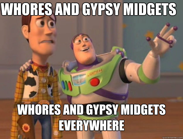 Whores and gypsy midgets Whores and gypsy midgets everywhere - Whores and gypsy midgets Whores and gypsy midgets everywhere  Basic Bitches Everywhere