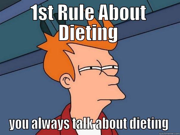 1ST RULE ABOUT DIETING YOU ALWAYS TALK ABOUT DIETING Futurama Fry