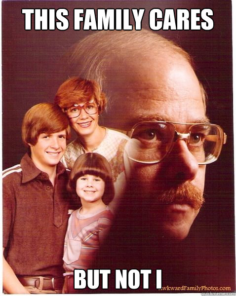 this family cares but not i  Vengeance Dad