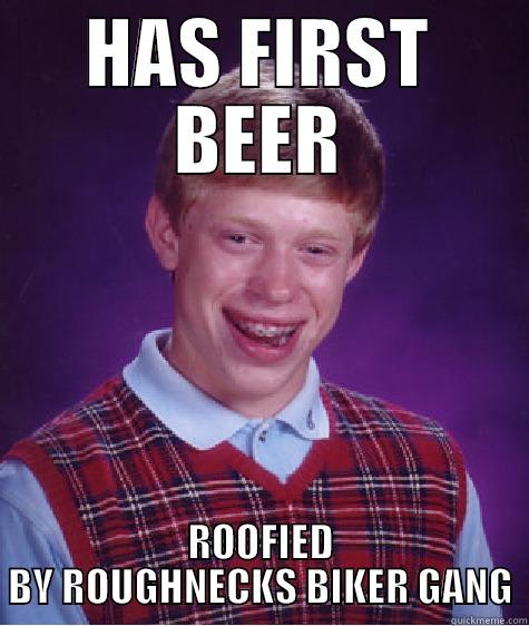 HAS FIRST BEER ROOFIED BY ROUGHNECKS BIKER GANG Bad Luck Brian