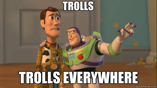 TROLLS TROLLS EVERYWHERE  Everywhere
