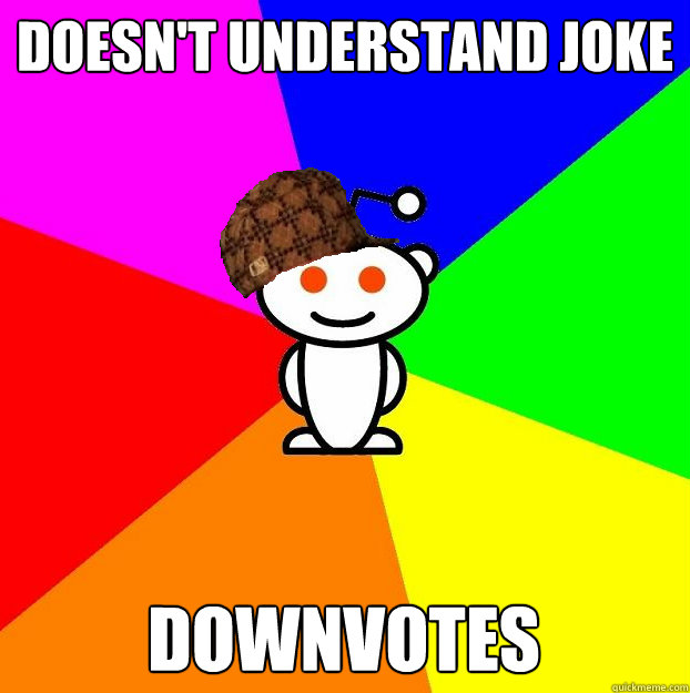 Doesn't Understand Joke Downvotes  Scumbag Redditor