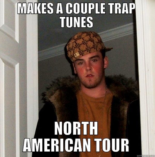 north american tour - MAKES A COUPLE TRAP TUNES NORTH AMERICAN TOUR Scumbag Steve