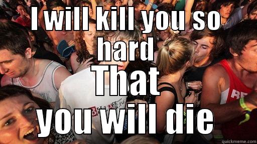 I WILL KILL YOU SO HARD THAT YOU WILL DIE Sudden Clarity Clarence