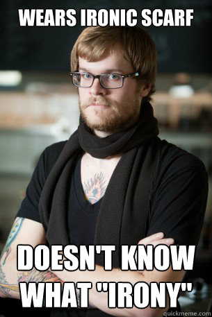 Wears Ironic Scarf doesn't know what 