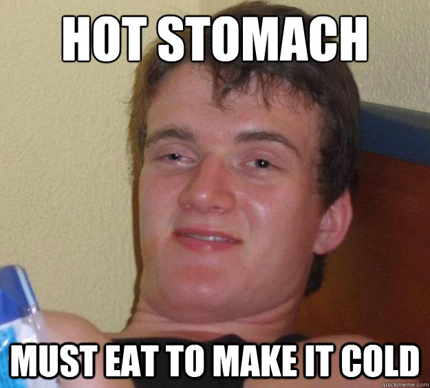 hot stomach must eat to make it cold  10 Guy