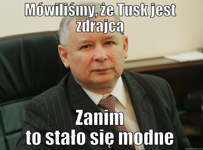 MÓWILIŚMY, ŻE TUSK JEST ZDRAJCĄ ZANIM TO STAŁO SIĘ MODNE Misc