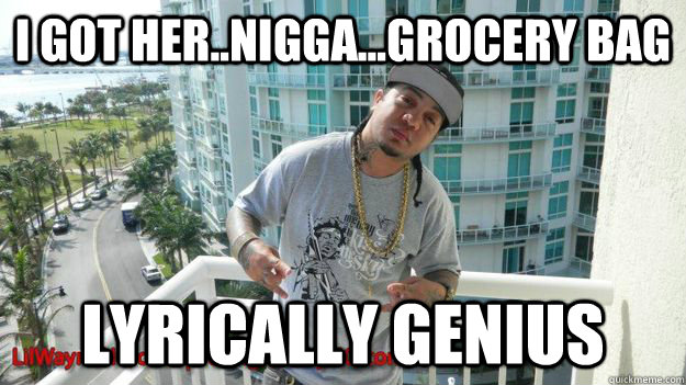 i got her..nigga...grocery bag lyrically genius - i got her..nigga...grocery bag lyrically genius  Grocery Bag
