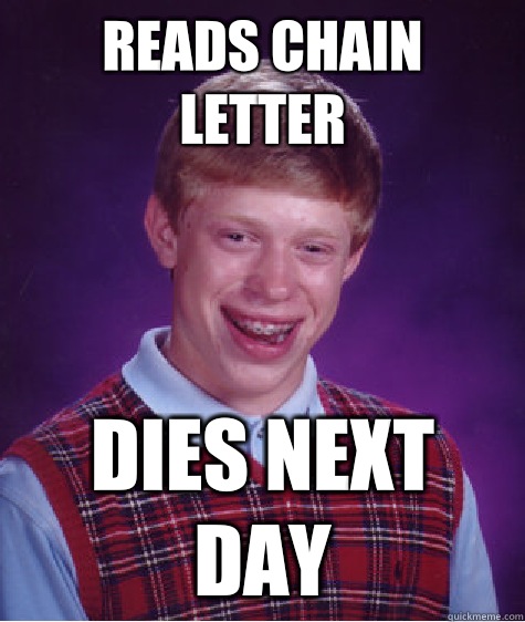 Reads chain letter Dies next day  Bad Luck Brian