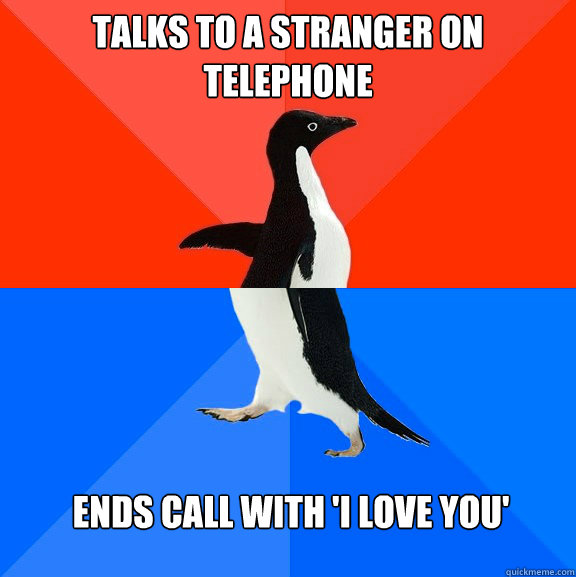 Talks to a stranger on telephone ends call with 'i love you' - Talks to a stranger on telephone ends call with 'i love you'  Misc