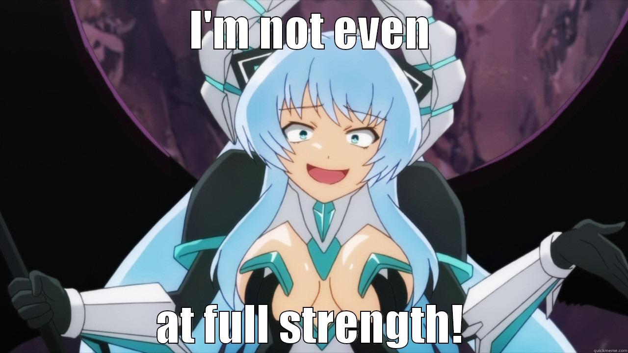 why do i even - I'M NOT EVEN AT FULL STRENGTH! Misc