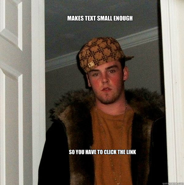 makes text small enough so you have to click the link  Scumbag Steve