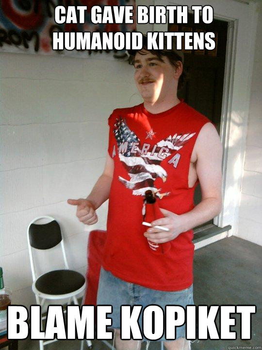 cat gave birth to humanoid kittens blame kopiket  Redneck Randal