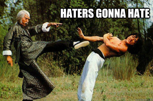 haters gonna hate  