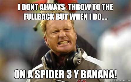 i dont always  throw to the fullback but when i do.... on a spider 3 y banana!  