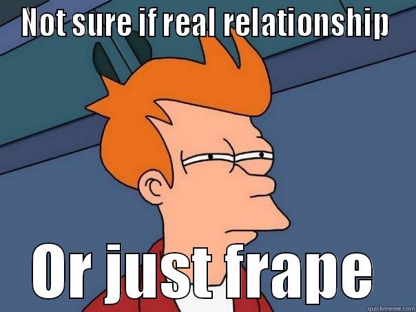 relationship or frape - NOT SURE IF REAL RELATIONSHIP OR JUST FRAPE Futurama Fry